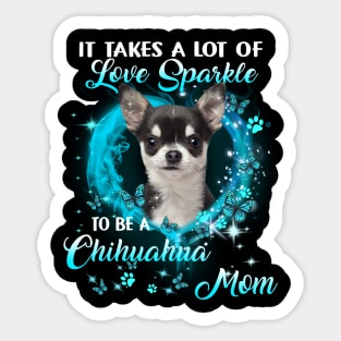 It Takes Love Sparkle To Be A Chihuahua Mom Mother's Day Sticker